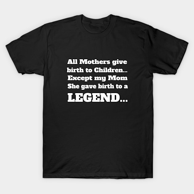 Child - My Mom Gave Birth To A Legend T-Shirt by Kudostees